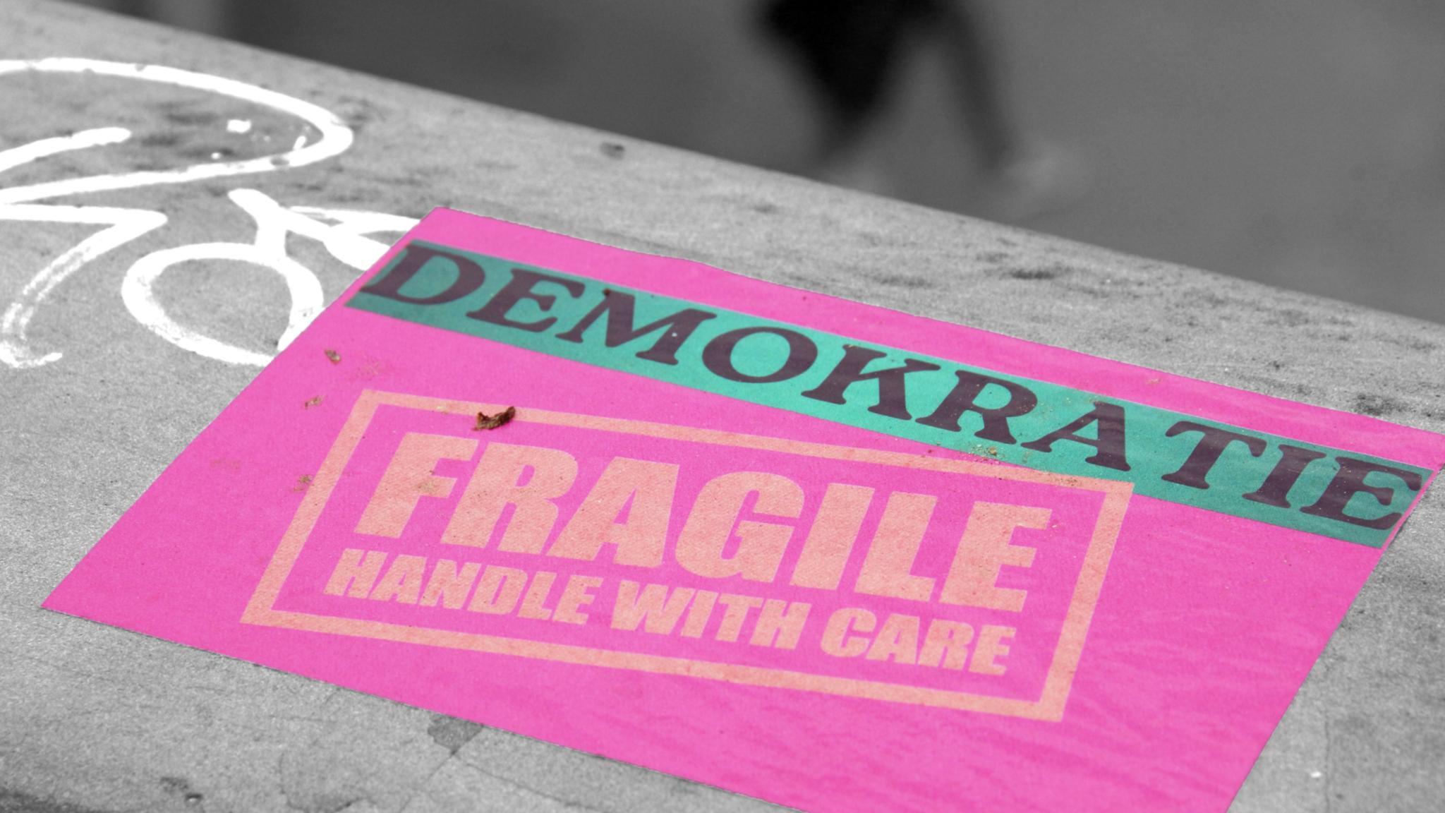 Demokratie ist fragil